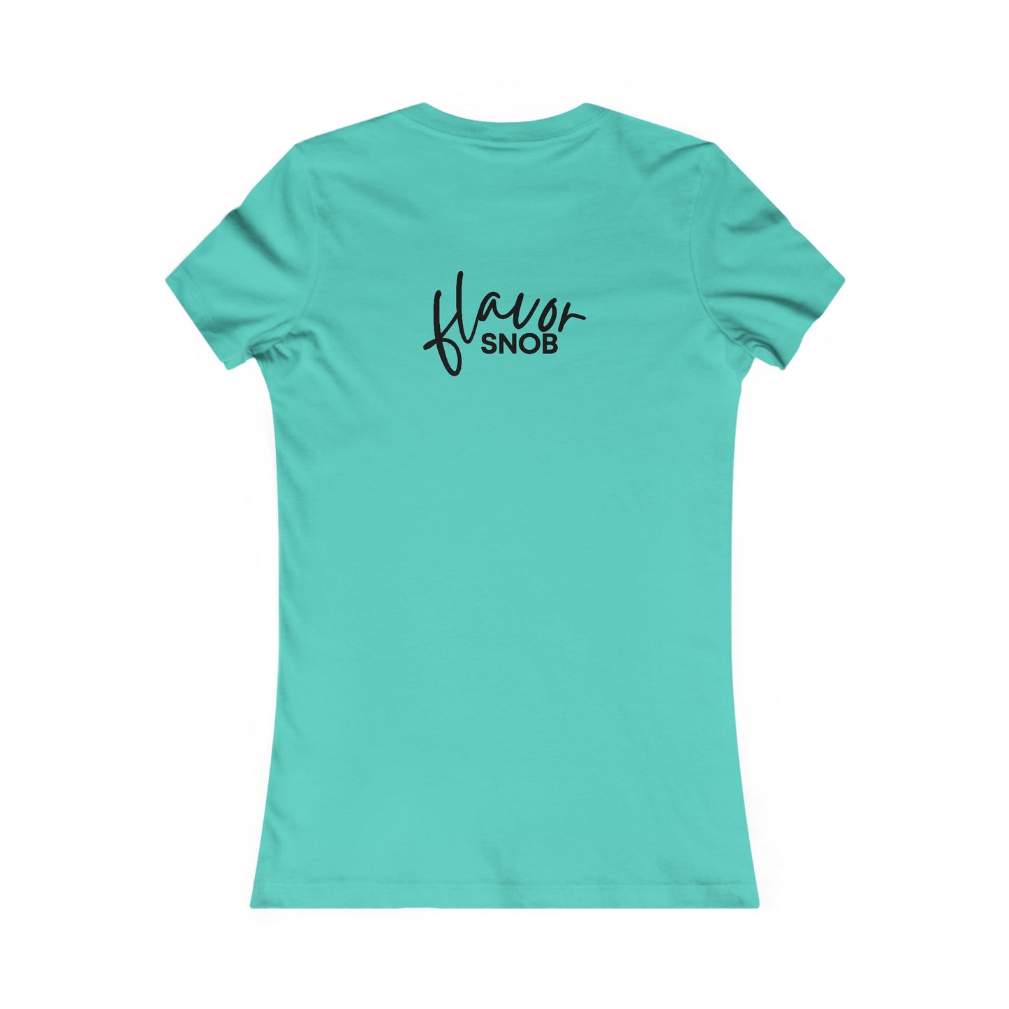 Copy of Flavor Snob Women's Favorite Tee (front and back print)